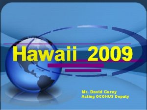 Mr David Carey Acting OCONUS Deputy 1 Overview