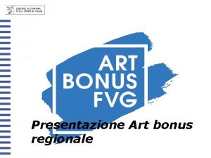 Presentazione Art bonus regionale Art bonus regionale Introdotto