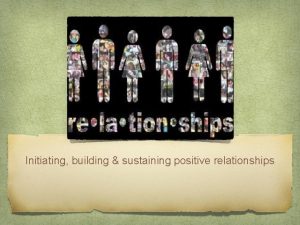 Initiating building sustaining positive relationships KEYS TO SUCCESS