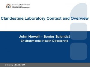 Clandestine Laboratory Context and Overview John Howell Senior