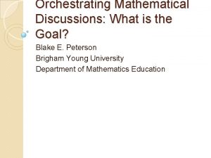 Orchestrating Mathematical Discussions What is the Goal Blake