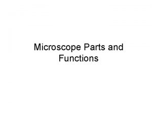 Microscope Parts and Functions Microscope One or more