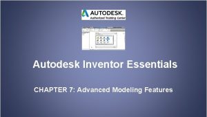 Autodesk Inventor Essentials CHAPTER 7 Advanced Modeling Features