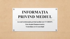 INFORMAIA PRIVIND MEDIUL Accesul la informaia privind mediul