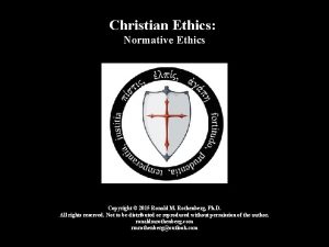 Christian Ethics Normative Ethics Copyright 2015 Ronald M