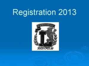 Registration 2013 Why is Registration important So you