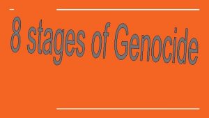 What is Genocide Genocide is the deliberate and