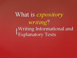 What is expository writing Writing Informational and Explanatory