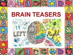 BRAIN TEASERS How do you spell candy with