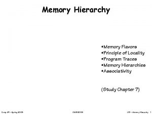 Memory Hierarchy Memory Flavors Principle of Locality Program
