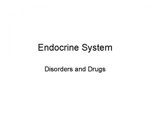 Endocrine System Disorders and Drugs Definititions Endocrine secretes