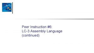 Peer Instruction 6 LC3 Assembly Language continued Translate