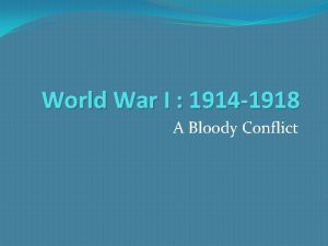 World War I 1914 1918 A Bloody Conflict