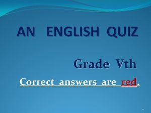 AN ENGLISH QUIZ Grade Vth Correct answers are