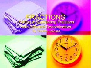 FRACTIONS Adding Subtracting Fractions with Different Denominators By