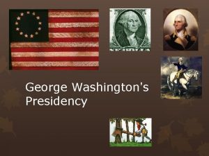 George Washingtons Presidency Launching the New Government Congress