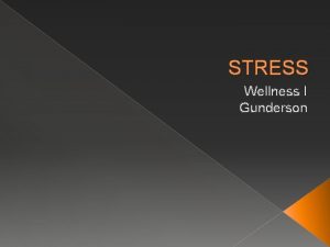 STRESS Wellness I Gunderson STRESS What is it