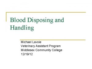 Blood Disposing and Handling Michael Lavoie Veterinary Assistant