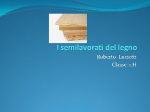 I semilavorati del legno Roberto Lucietti Classe 1