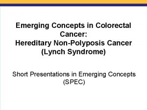 Emerging Concepts in Colorectal Cancer Hereditary NonPolyposis Cancer