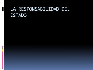 LA RESPONSABILIDAD DEL ESTADO LA RESPONSABILIDAD DIRECTA O