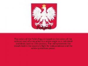 Poland The colors of the Polish flag are