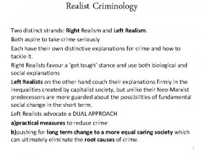 Realist Criminology Two distinct strands Right Realism and