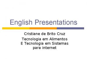 English Presentations Cristiane de Brito Cruz Tecnologia em