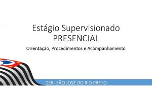 Estgio Supervisionado PRESENCIAL Orientao Procedimentos e Acompanhamento DER