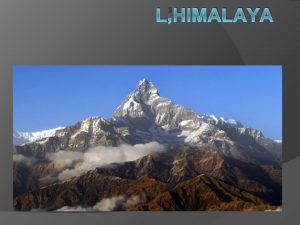 LHIMALAYA Questceque lHimalaya L HIMALAYA EST UNE CHANE