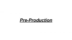 PreProduction What is PreProduction PreProduction is the process