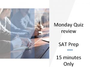 Monday Quiz review SAT Prep 15 minutes Only