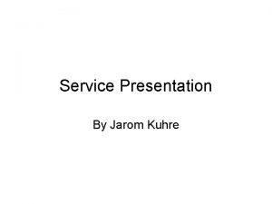 Service Presentation By Jarom Kuhre Organization and their