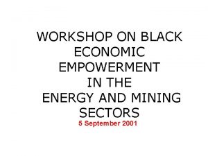 WORKSHOP ON BLACK ECONOMIC EMPOWERMENT IN THE ENERGY