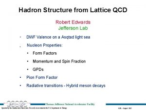 Hadron Structure from Lattice QCD Robert Edwards Jefferson