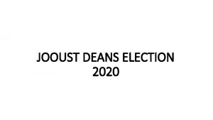 JOOUST DEANS ELECTION 2020 Choice Voting About Choice