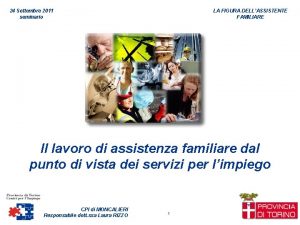 24 Settembre 2011 seminario LA FIGURA DELLASSISTENTE FAMILIARE