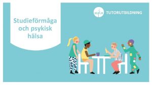 TUTORUTBILDNING Studiefrmga och psykisk hlsa Utbildningens syfte Frst