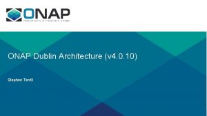 ONAP Dublin Architecture v 4 0 10 Stephen