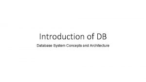 Introduction of DB Database System Concepts and Architecture