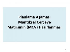 Planlama Aamas Mantksal ereve Matrisinin MV Hazrlanmas 1