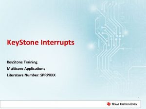 Key Stone Interrupts Key Stone Training Multicore Applications
