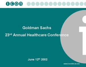 Goldman Sachs 23 rd Annual Healthcare Conference June