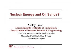 Nuclear Energy and Oil Sands Ashley Finan Massachusetts