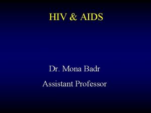 HIV AIDS Dr Mona Badr Assistant Professor Human