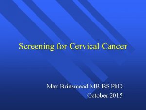 Screening for Cervical Cancer Max Brinsmead MB BS