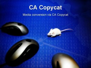 CA Copycat Media conversion via CA Copycat And