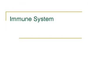 Immune System Types of Immunity n innate immunity