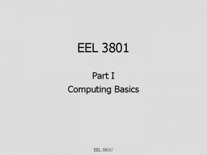 EEL 3801 Part I Computing Basics EEL 3801