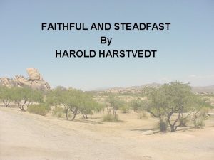 FAITHFUL AND STEADFAST By HAROLD HARSTVEDT FAITHFUL STEADFAST
